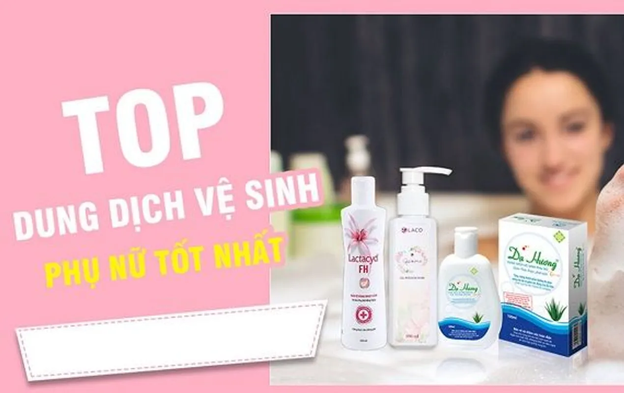 Top 5 Dung Dịch Vệ Sinh Phụ Nữ Tốt Nhất Hiện Nay
